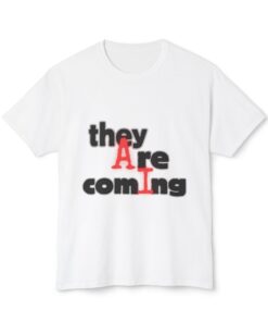 Unisex Graphic Tee: "AI - they Are coming" T-shirt - Trendy Cotton Top, Casual Wear, Gift for Friends, Statement Shirt, Fun Party Outfit