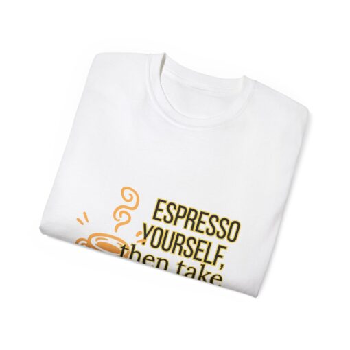 Espresso Yourself (Then Take a Nap) – Funny Coffee Lover T-Shirt, Sleepy Mornings Gift, Unisex Graphic T-Shirt, Great for Birthdays - Image 2