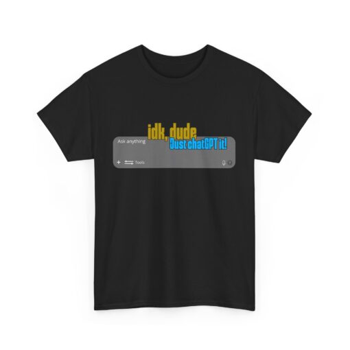 "Idk, Dude… Just ChatGPT It!" – AI Era T-Shirt, Casual T-Shirt, Gift for Tech Lovers, Funny Quirky Shirt, Ideal for Parties