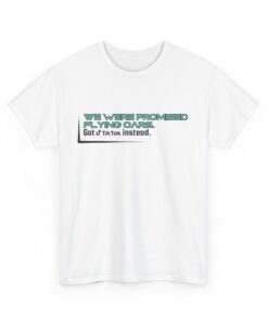 We Were Promised Flying Cars, Got TikTok Instead – Funny Tech Humor T-Shirt - Unisex Heavy Cotton Tee, Funny Gift for Tech Lovers, Casual Everyday Wear