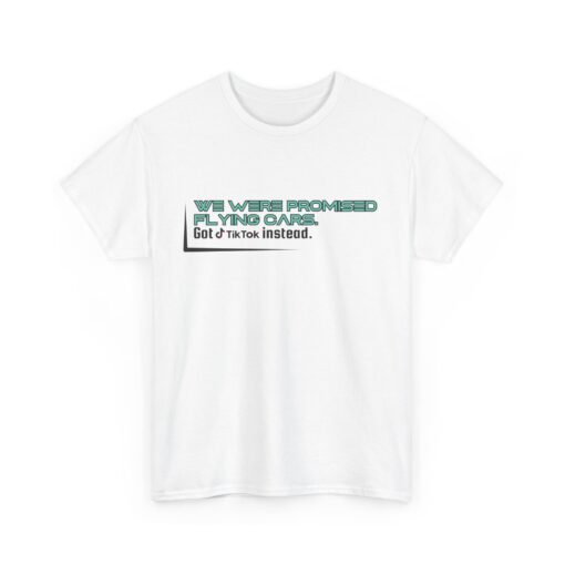 We Were Promised Flying Cars, Got TikTok Instead – Funny Tech Humor T-Shirt - Unisex Heavy Cotton Tee, Funny Gift for Tech Lovers, Casual Everyday Wear