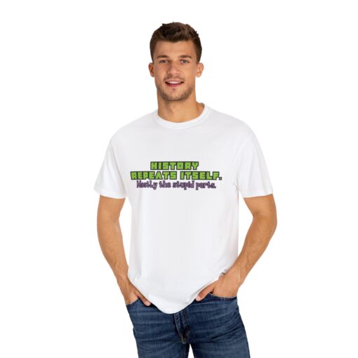 “History Repeats Itself—Mostly the Stupid Parts” – Funny History Meme T-Shirt - Perfect for Casual Wear, Gifts, Retro Lovers, Birthdays, and Laughs - Image 6