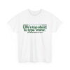 Life’s Too Short to Type ‘www.’ – Funny Internet Nostalgia T-Shirt, Casual Humor T-Shirt, Gift for Tech Lovers, Funny Graphic Shirt