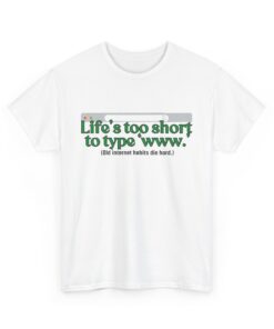 Life’s Too Short to Type ‘www.’ – Funny Internet Nostalgia T-Shirt, Casual Humor T-Shirt, Gift for Tech Lovers, Funny Graphic Shirt