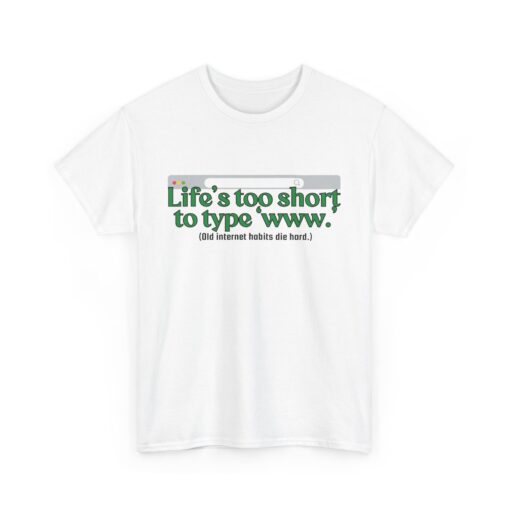 Life’s Too Short to Type ‘www.’ – Funny Internet Nostalgia T-Shirt, Casual Humor T-Shirt, Gift for Tech Lovers, Funny Graphic Shirt