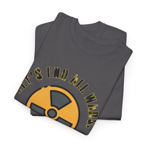 End All Wars (And Everyone) – Dark Humor Unisex Heavy Cotton T-Shirt : Graphic Shirt, Casual Wear, Eco-Friendly Gift, Protest Tee - Image 2