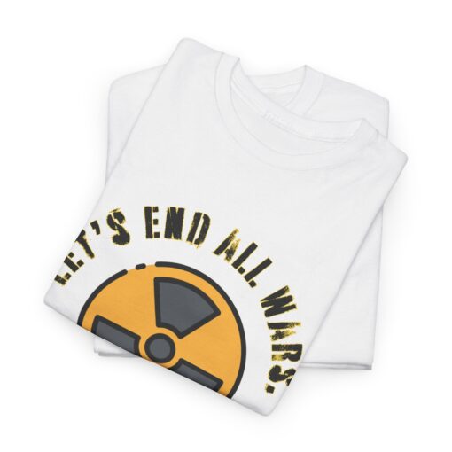 End All Wars (And Everyone) – Dark Humor Unisex Heavy Cotton T-Shirt : Graphic Shirt, Casual Wear, Eco-Friendly Gift, Protest Tee - Image 5
