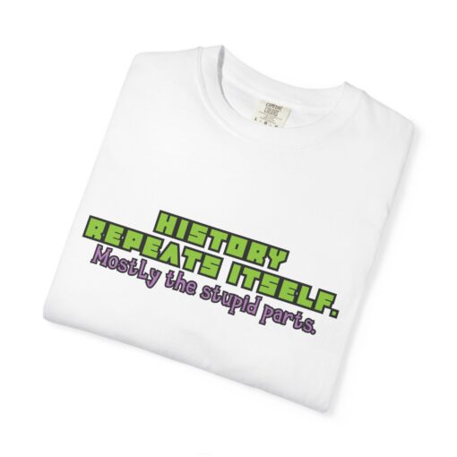 “History Repeats Itself—Mostly the Stupid Parts” – Funny History Meme T-Shirt - Perfect for Casual Wear, Gifts, Retro Lovers, Birthdays, and Laughs - Image 5