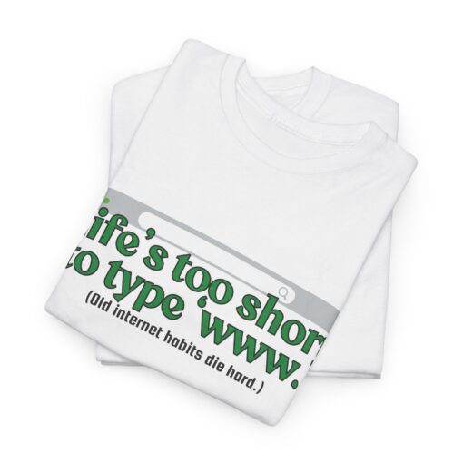Life’s Too Short to Type ‘www.’ – Funny Internet Nostalgia T-Shirt, Casual Humor T-Shirt, Gift for Tech Lovers, Funny Graphic Shirt - Image 2