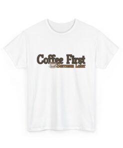 Sarcastic Coffee Lover Shirt – "Coffee First, Sarcasm Later" Heavy Cotton Tee, Great for Coffee Lovers, Perfect for Gifts
