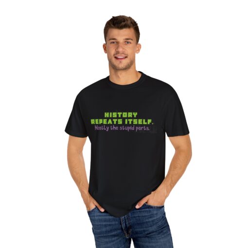 “History Repeats Itself—Mostly the Stupid Parts” – Funny History Meme T-Shirt - Perfect for Casual Wear, Gifts, Retro Lovers, Birthdays, and Laughs - Image 3