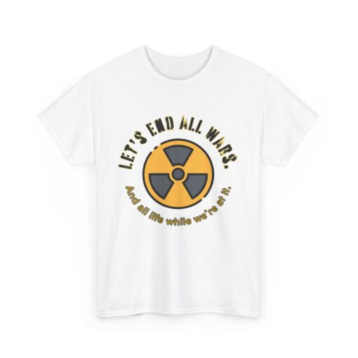 End All Wars (And Everyone) – Dark Humor Unisex Heavy Cotton T-Shirt : Graphic Shirt, Casual Wear, Eco-Friendly Gift, Protest Tee - Image 4