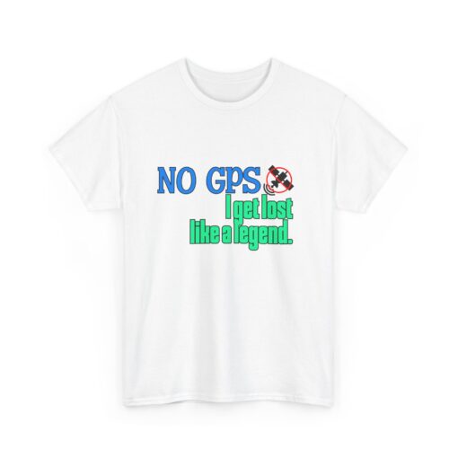 Unisex Heavy Cotton Tee - "No GPS, I Get Lost Like a Legend" Adventure Shirt, Travel Tee, Casual Wear, Gift for Explorers