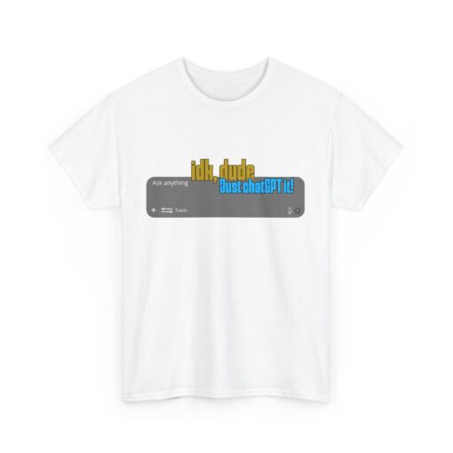 "Idk, Dude… Just ChatGPT It!" – AI Era T-Shirt, Casual T-Shirt, Gift for Tech Lovers, Funny Quirky Shirt, Ideal for Parties - Image 4