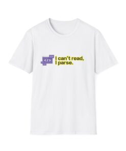 "I Can’t Read, I Parse" Funny Programmer T-Shirt – Developer Humor Unisex Tee, Programmer Gift, Geeky Tee, Tech Humor Shirt