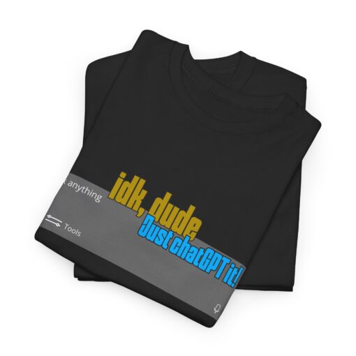 "Idk, Dude… Just ChatGPT It!" – AI Era T-Shirt, Casual T-Shirt, Gift for Tech Lovers, Funny Quirky Shirt, Ideal for Parties - Image 2