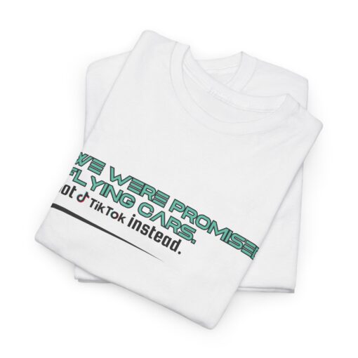We Were Promised Flying Cars, Got TikTok Instead – Funny Tech Humor T-Shirt - Unisex Heavy Cotton Tee, Funny Gift for Tech Lovers, Casual Everyday Wear - Image 2