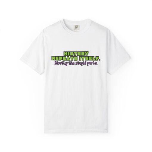 “History Repeats Itself—Mostly the Stupid Parts” – Funny History Meme T-Shirt - Perfect for Casual Wear, Gifts, Retro Lovers, Birthdays, and Laughs - Image 4