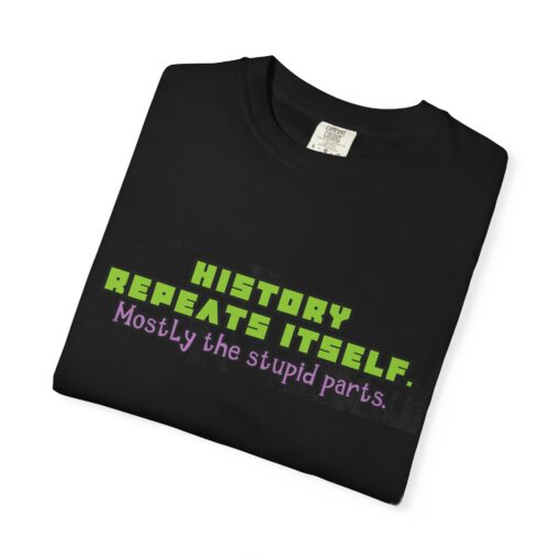 “History Repeats Itself—Mostly the Stupid Parts” – Funny History Meme T-Shirt - Perfect for Casual Wear, Gifts, Retro Lovers, Birthdays, and Laughs - Image 2